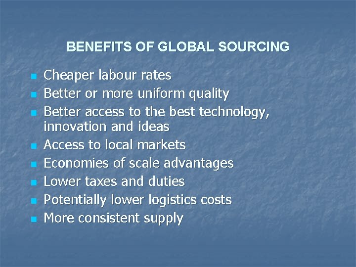 BENEFITS OF GLOBAL SOURCING n n n n Cheaper labour rates Better or more