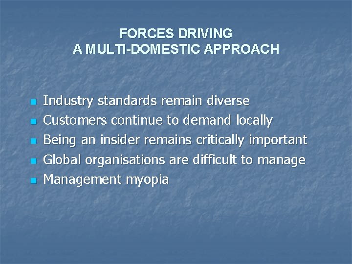 FORCES DRIVING A MULTI-DOMESTIC APPROACH n n n Industry standards remain diverse Customers continue