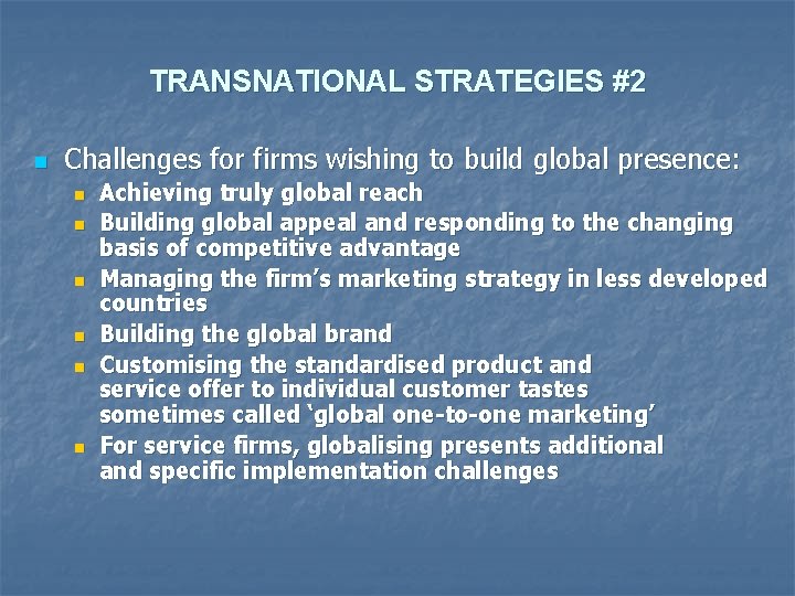 TRANSNATIONAL STRATEGIES #2 n Challenges for firms wishing to build global presence: n n