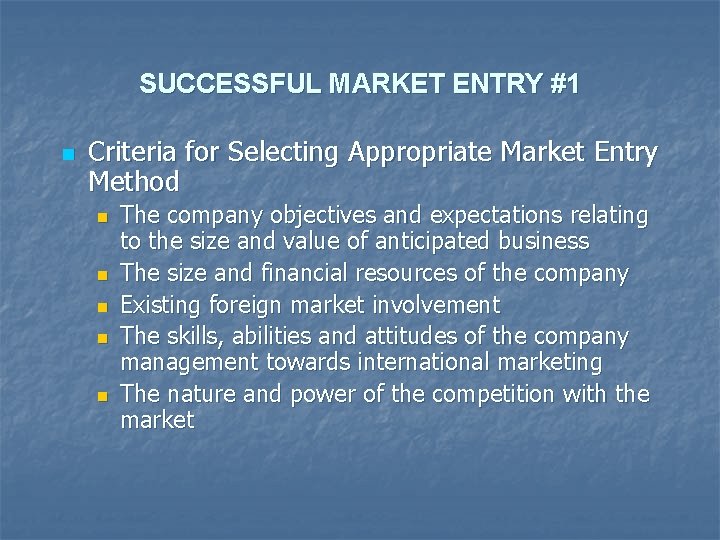 SUCCESSFUL MARKET ENTRY #1 n Criteria for Selecting Appropriate Market Entry Method n n