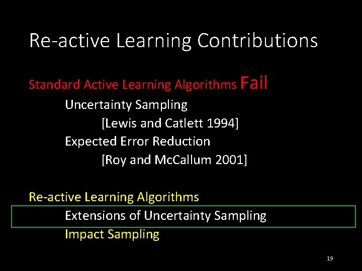 Re-active Learning Contributions Standard Active Learning Algorithms Fail Uncertainty Sampling [Lewis and Catlett 1994]