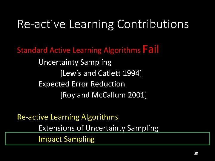 Re-active Learning Contributions Standard Active Learning Algorithms Fail Uncertainty Sampling [Lewis and Catlett 1994]