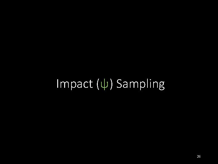 Impact (ψ) Sampling 26 