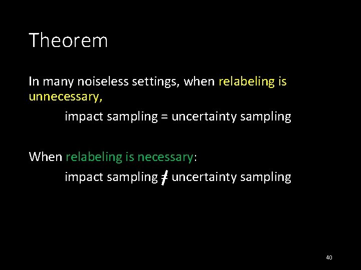 Theorem In many noiseless settings, when relabeling is unnecessary, impact sampling = uncertainty sampling