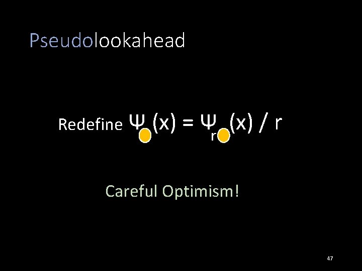 Pseudolookahead Redefine Ψ (x) = Ψr (x) / r Careful Optimism! 47 