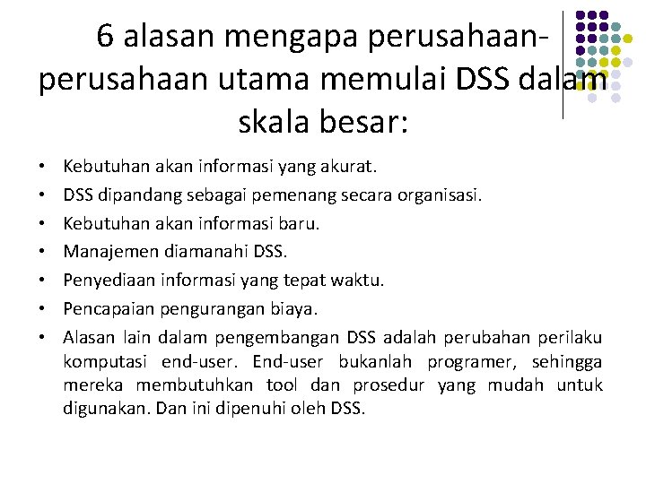 6 alasan mengapa perusahaan utama memulai DSS dalam skala besar: • • Kebutuhan akan