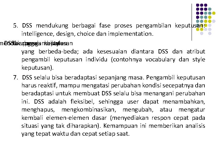 5. DSS mendukung berbagai fase proses pengambilan keputusan: intelligence, design, choice dan implementation. mendukung
