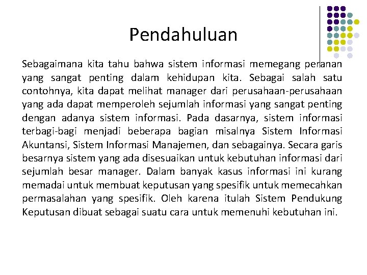 Pendahuluan Sebagaimana kita tahu bahwa sistem informasi memegang peranan yang sangat penting dalam kehidupan