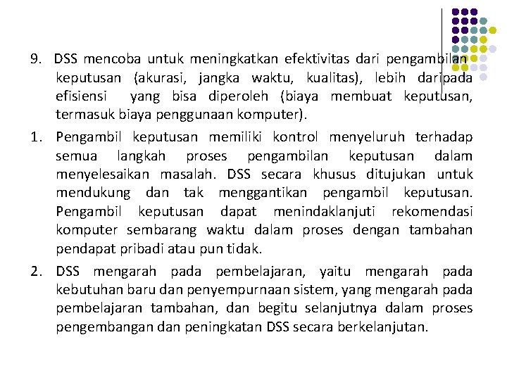 9. DSS mencoba untuk meningkatkan efektivitas dari pengambilan keputusan (akurasi, jangka waktu, kualitas), lebih