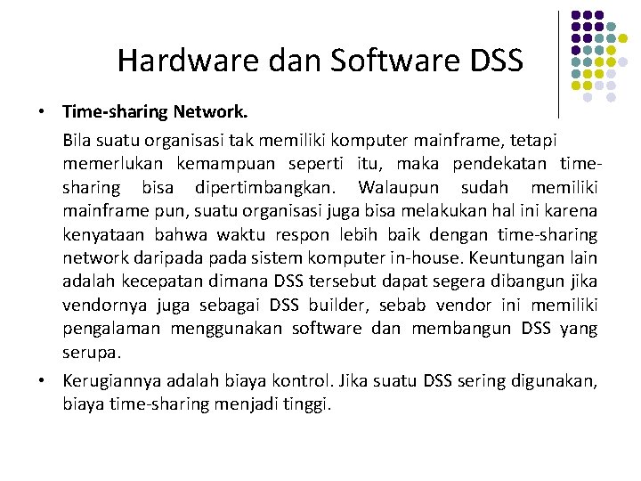 Hardware dan Software DSS • Time-sharing Network. Bila suatu organisasi tak memiliki komputer mainframe,