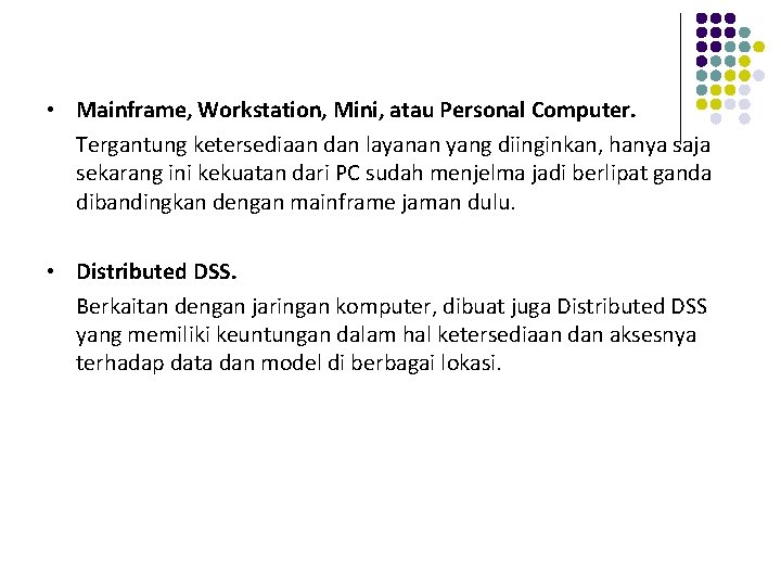  • Mainframe, Workstation, Mini, atau Personal Computer. Tergantung ketersediaan dan layanan yang diinginkan,