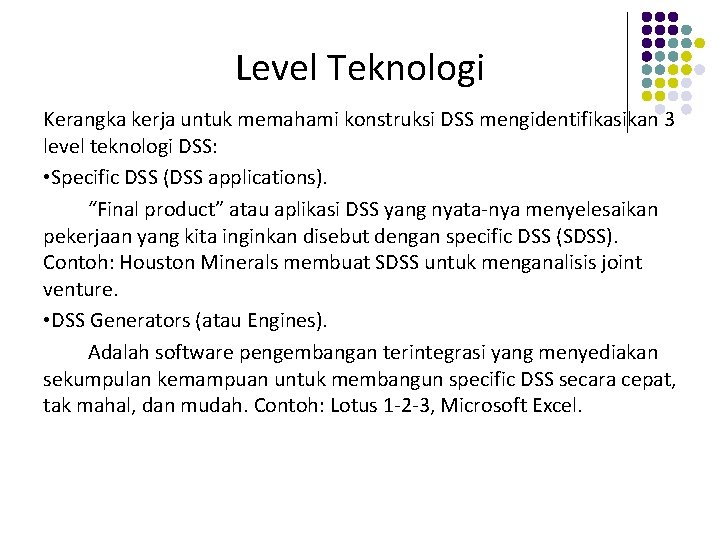 Level Teknologi Kerangka kerja untuk memahami konstruksi DSS mengidentifikasikan 3 level teknologi DSS: •