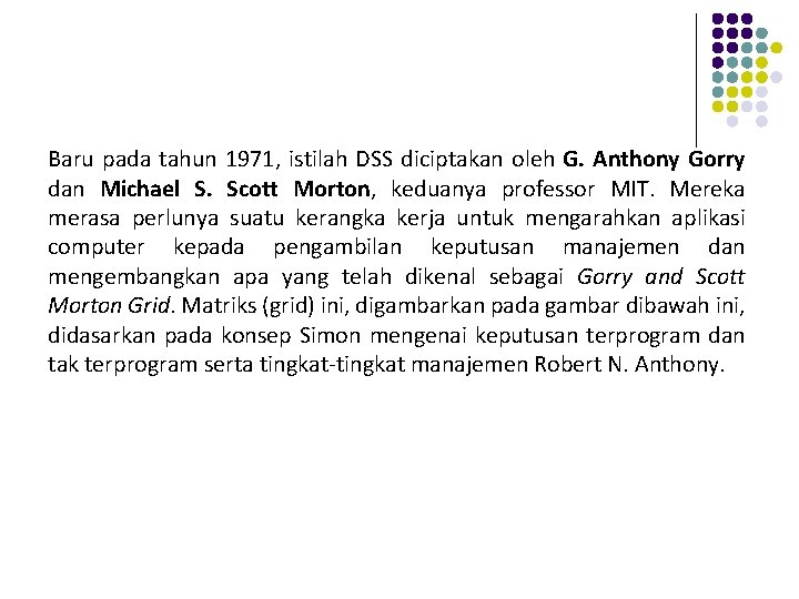 Baru pada tahun 1971, istilah DSS diciptakan oleh G. Anthony Gorry dan Michael S.