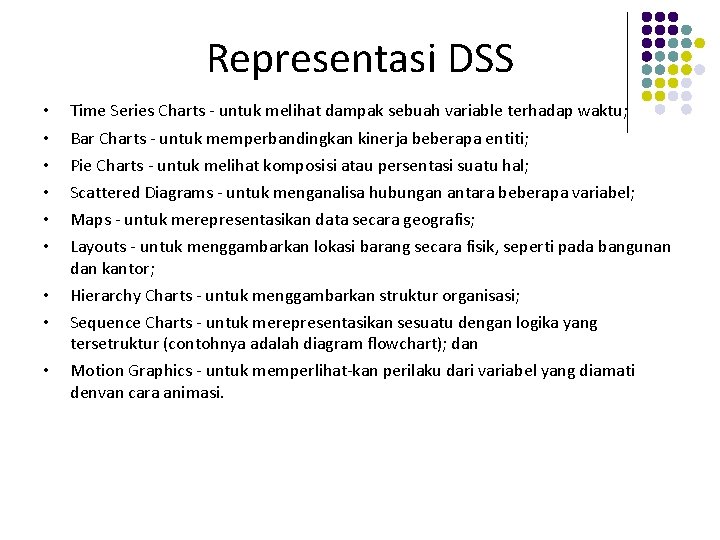 Representasi DSS • • • Time Series Charts - untuk melihat dampak sebuah variable