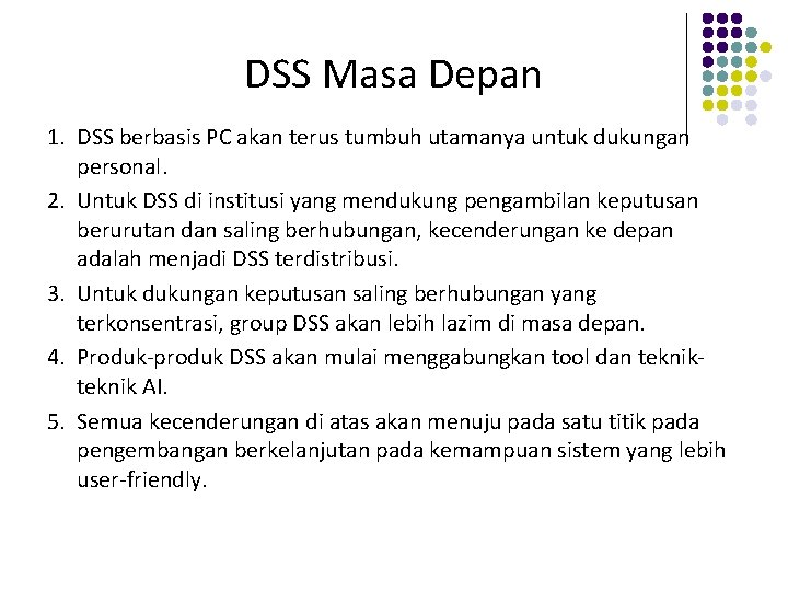 DSS Masa Depan 1. DSS berbasis PC akan terus tumbuh utamanya untuk dukungan personal.