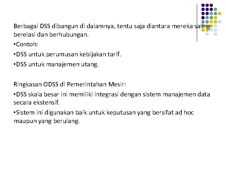 Berbagai DSS dibangun di dalamnya, tentu saja diantara mereka saling berelasi dan berhubungan. •