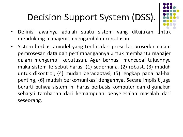 Decision Support System (DSS). • Definisi awalnya adalah suatu sistem yang ditujukan untuk mendukung