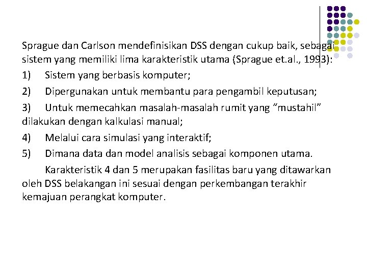 Sprague dan Carlson mendefinisikan DSS dengan cukup baik, sebagai sistem yang memiliki lima karakteristik