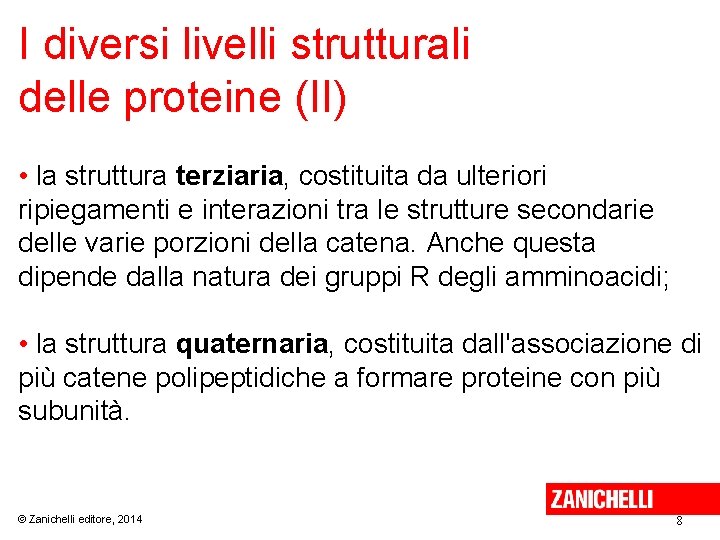 I diversi livelli strutturali delle proteine (II) • la struttura terziaria, costituita da ulteriori