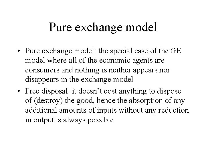 Pure exchange model • Pure exchange model: the special case of the GE model