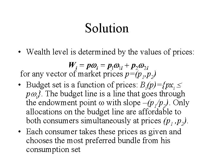 Solution • Wealth level is determined by the values of prices: for any vector