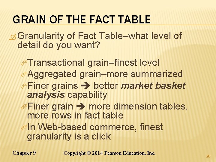 GRAIN OF THE FACT TABLE Granularity of Fact Table–what level of detail do you GRAIN OF THE FACT TABLE Granularity of Fact Table–what level of detail do you