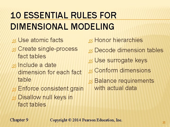 10 ESSENTIAL RULES FOR DIMENSIONAL MODELING Use atomic facts Create single-process fact tables Include 10 ESSENTIAL RULES FOR DIMENSIONAL MODELING Use atomic facts Create single-process fact tables Include