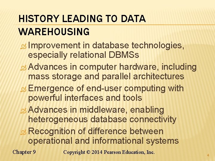 HISTORY LEADING TO DATA WAREHOUSING Improvement in database technologies, especially relational DBMSs Advances in HISTORY LEADING TO DATA WAREHOUSING Improvement in database technologies, especially relational DBMSs Advances in