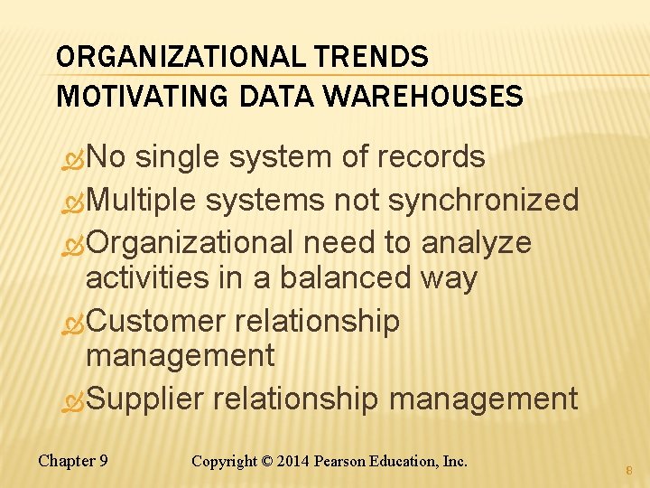 ORGANIZATIONAL TRENDS MOTIVATING DATA WAREHOUSES No single system of records Multiple systems not synchronized ORGANIZATIONAL TRENDS MOTIVATING DATA WAREHOUSES No single system of records Multiple systems not synchronized