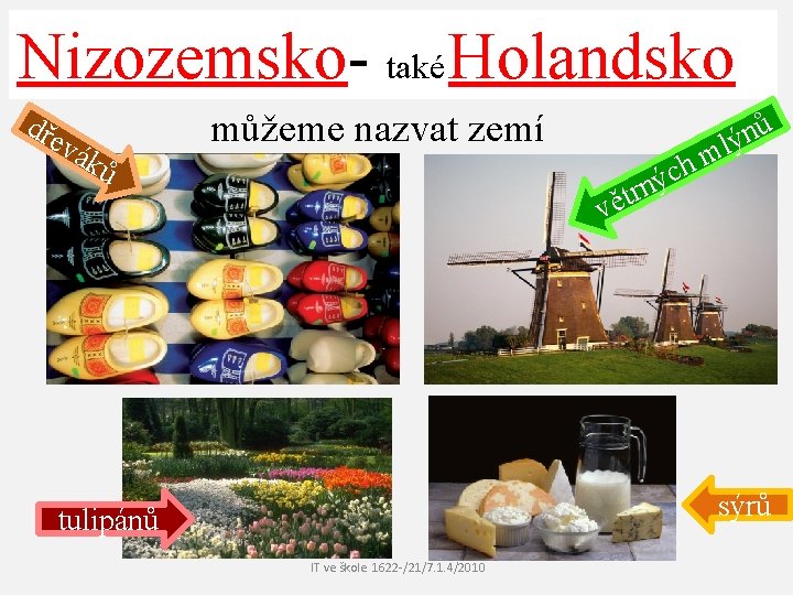 Nizozemsko- také Holandsko dře můžeme nazvat zemí vák ů ů n lý m h