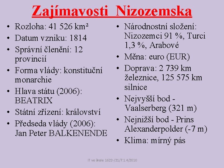 Zajímavosti Nizozemska • Rozloha: 41 526 km² • Datum vzniku: 1814 • Správní členění: