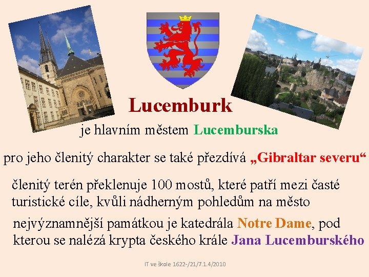 Lucemburk je hlavním městem Lucemburska pro jeho členitý charakter se také přezdívá „Gibraltar severu“ Lucemburk je hlavním městem Lucemburska pro jeho členitý charakter se také přezdívá „Gibraltar severu“