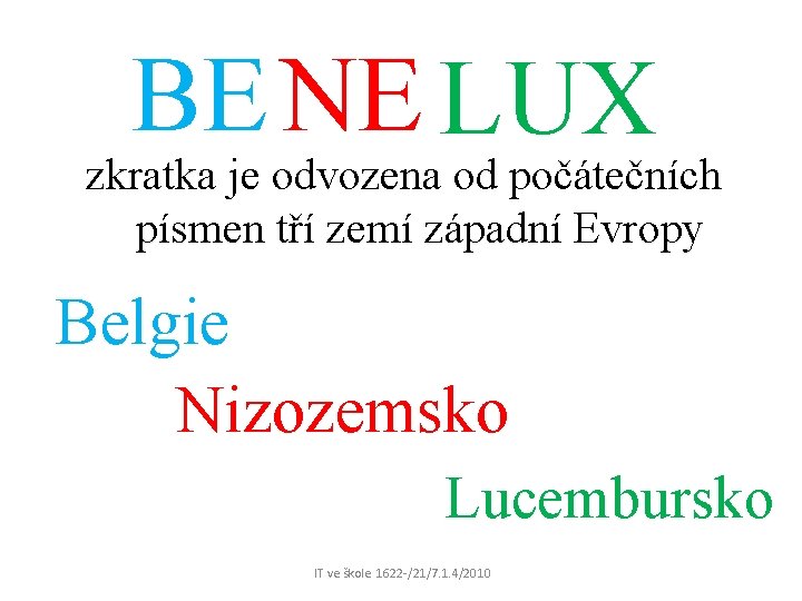 BE NE LUX zkratka je odvozena od počátečních písmen tří zemí západní Evropy Belgie