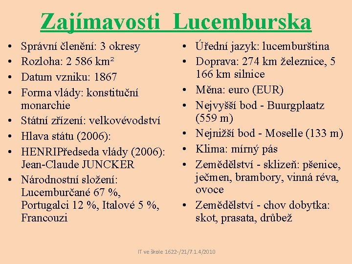 Zajímavosti Lucemburska • • Správní členění: 3 okresy Rozloha: 2 586 km² Datum vzniku: