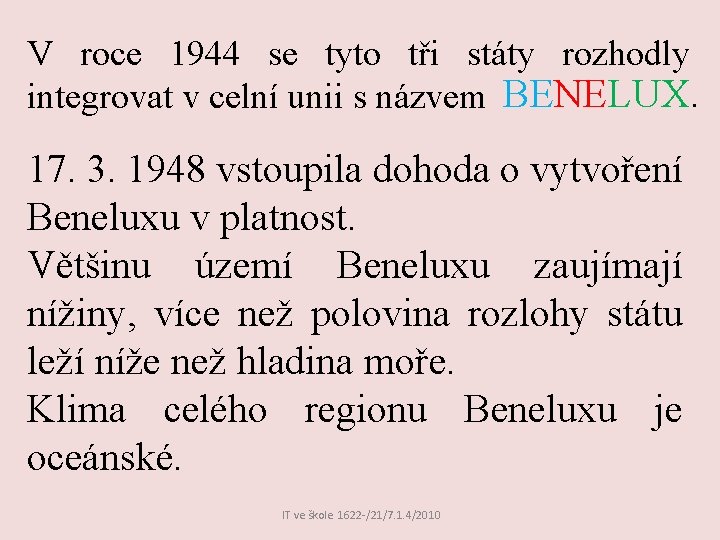 V roce 1944 se tyto tři státy rozhodly integrovat v celní unii s názvem V roce 1944 se tyto tři státy rozhodly integrovat v celní unii s názvem