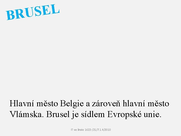 L E S BRU Hlavní město Belgie a zároveň hlavní město Vlámska. Brusel je