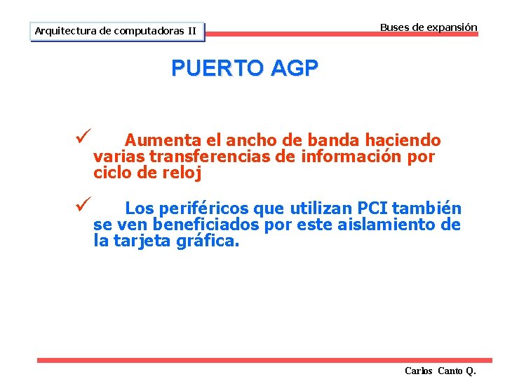 Arquitectura de computadoras II Buses de expansión PUERTO AGP ü Aumenta el ancho de