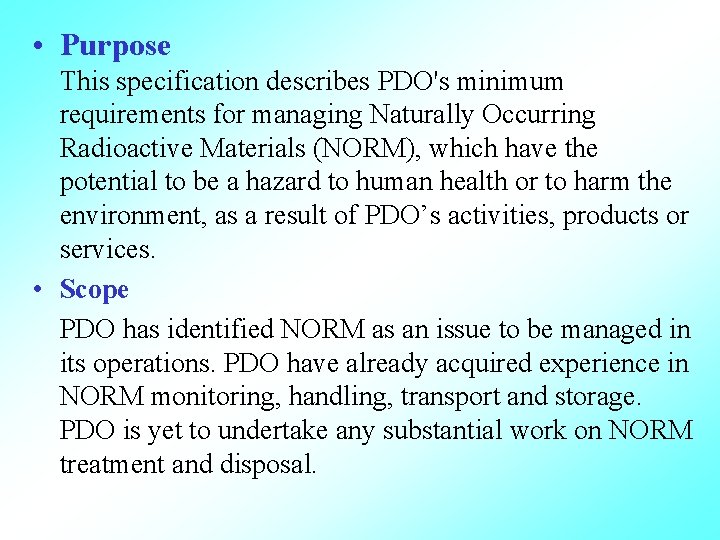  • Purpose This specification describes PDO's minimum requirements for managing Naturally Occurring Radioactive