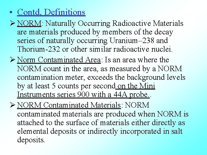  • Contd, Definitions Ø NORM: Naturally Occurring Radioactive Materials are materials produced by