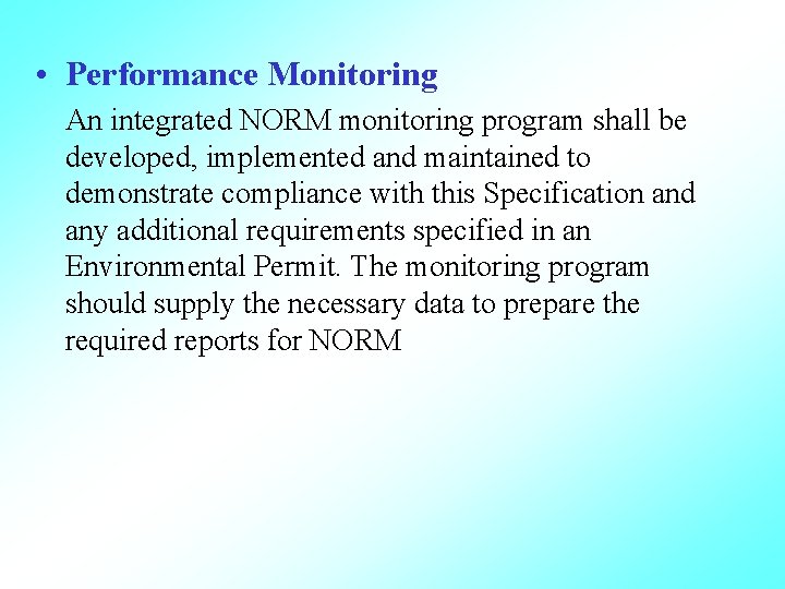  • Performance Monitoring An integrated NORM monitoring program shall be developed, implemented and