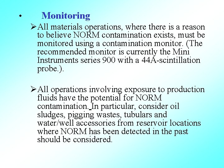  • Monitoring ØAll materials operations, where there is a reason to believe NORM