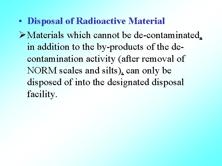  • Disposal of Radioactive Material Ø Materials which cannot be de-contaminated, in addition