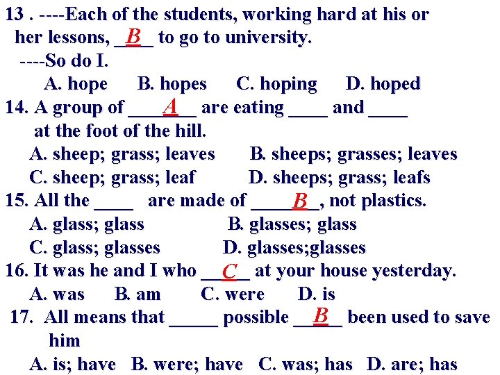 13. ----Each of the students, working hard at his or her lessons, ____ to