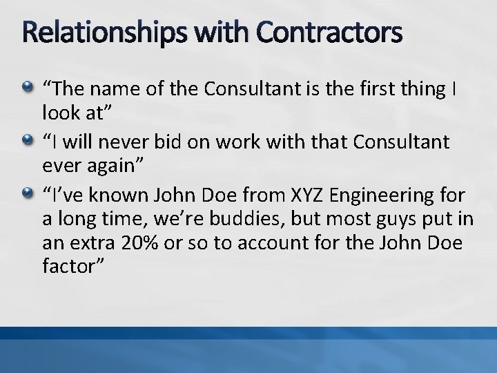 Relationships with Contractors “The name of the Consultant is the first thing I look