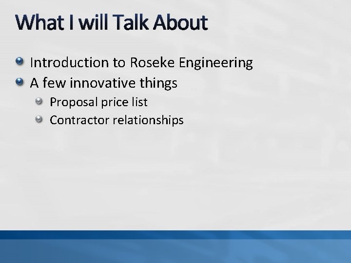 What I will Talk About Introduction to Roseke Engineering A few innovative things Proposal