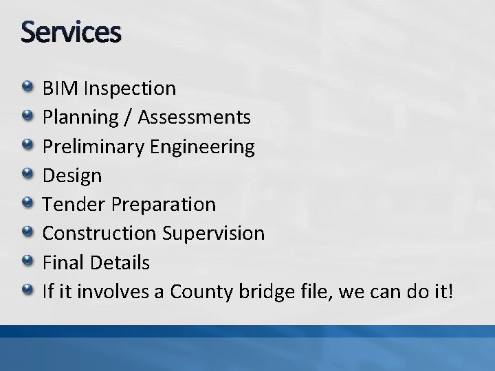 Services BIM Inspection Planning / Assessments Preliminary Engineering Design Tender Preparation Construction Supervision Final