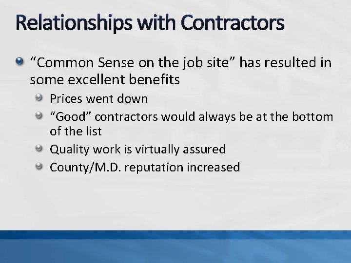 Relationships with Contractors “Common Sense on the job site” has resulted in some excellent