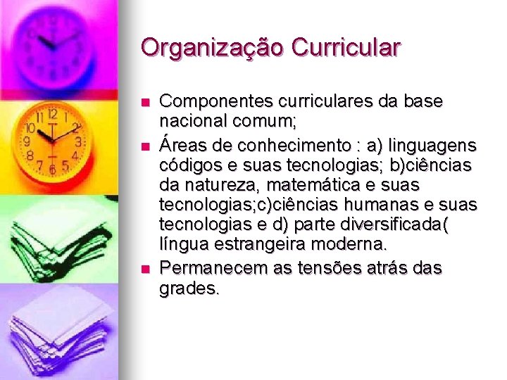 Organização Curricular n n n Componentes curriculares da base nacional comum; Áreas de conhecimento