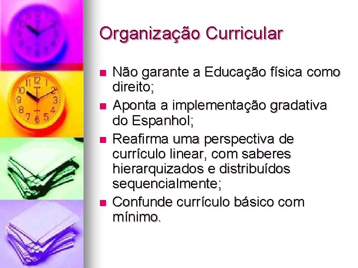 Organização Curricular n n Não garante a Educação física como direito; Aponta a implementação