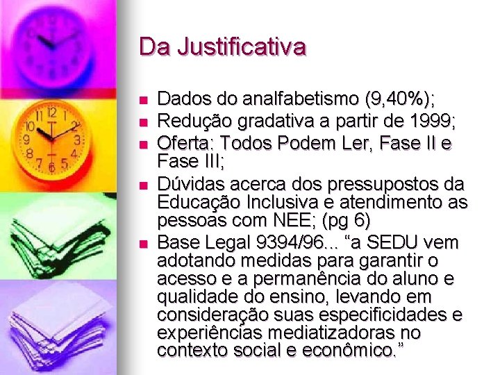 Da Justificativa n n n Dados do analfabetismo (9, 40%); Redução gradativa a partir